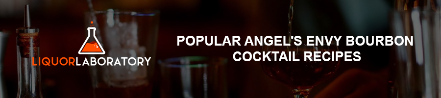 Popular Angel's Envy Bourbon Cocktail Recipes