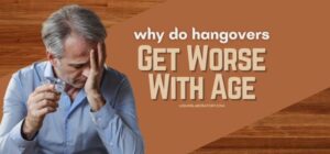 Why Do Hangovers Get Worse With Age