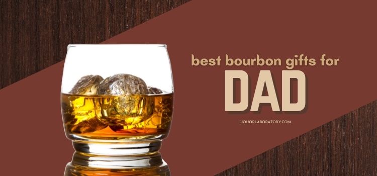 Bourbon Gifts For Dad