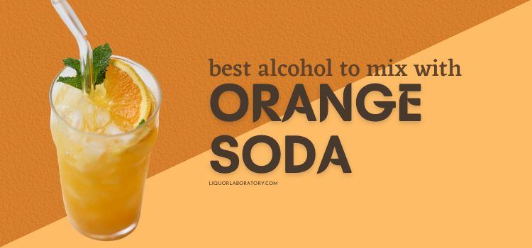 Best Alcohol to Mix With Orange Soda
