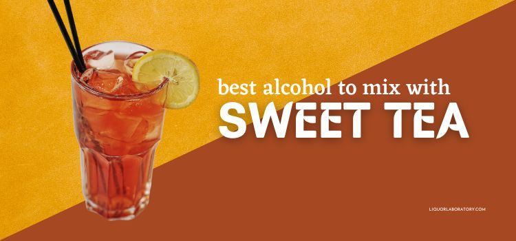 Best Alcohol to Mix With Sweet Tea