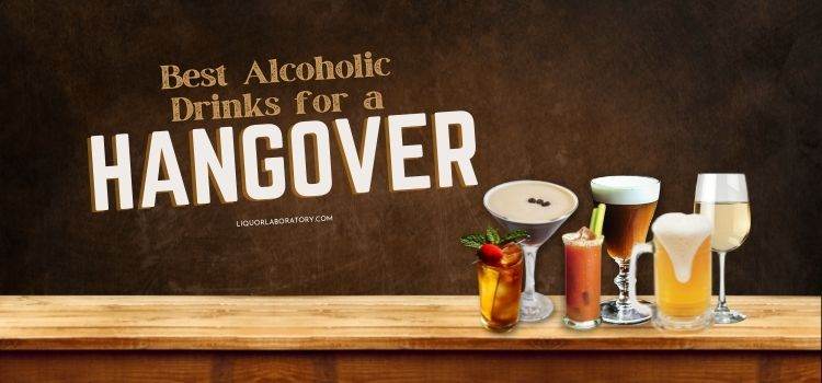 Best Alcoholic Drinks For A Hangover