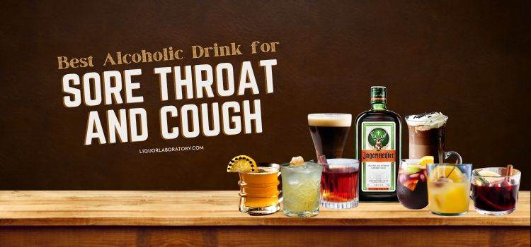 Best Alcoholic Drink for Sore Throat and Cough