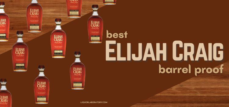 Best Elijah Craig Barrel Proof