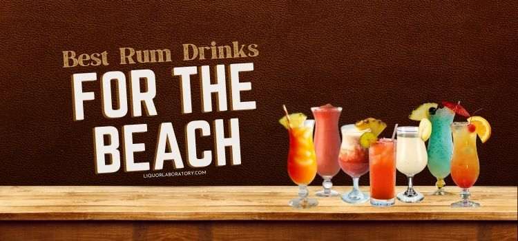 Best Rum Drinks for the Beach