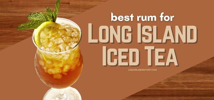 Best Rum for Long Island Iced Tea