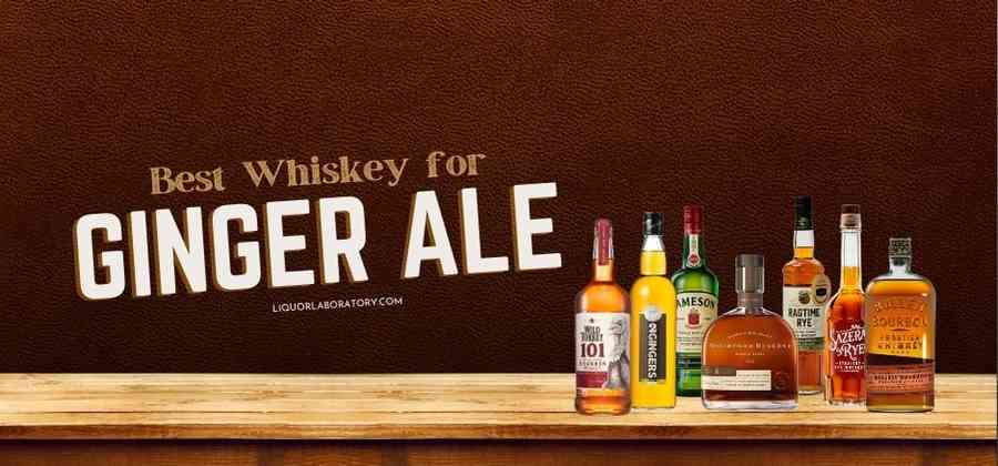 Best Whiskey For Ginger Ale
