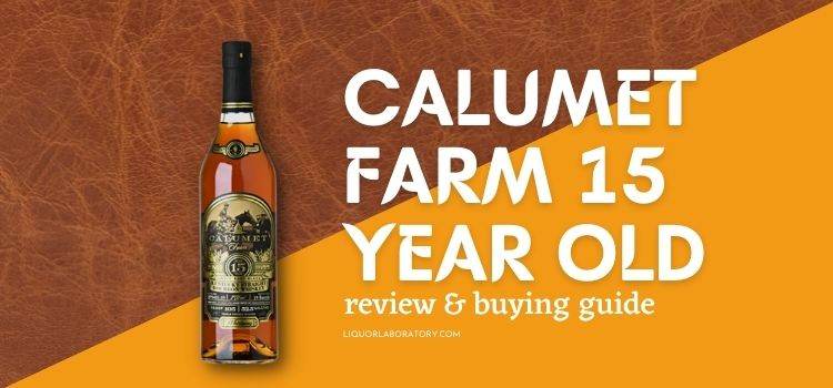 Calumet Farm 15 Year Old buying guide