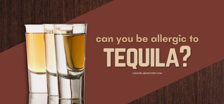 can you be allergic to tequila