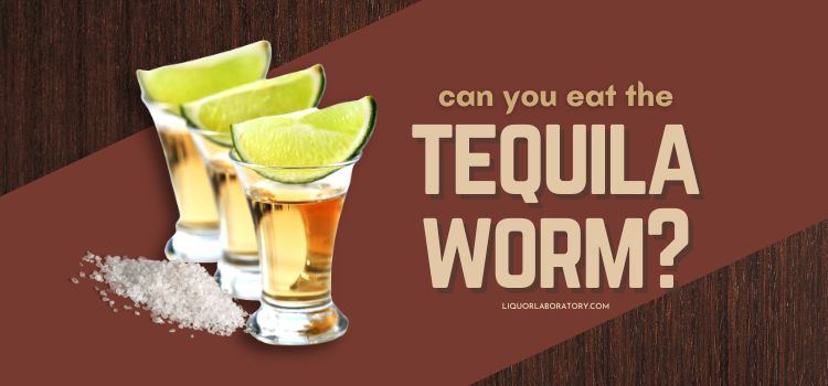 Can You Eat The Tequila Worm