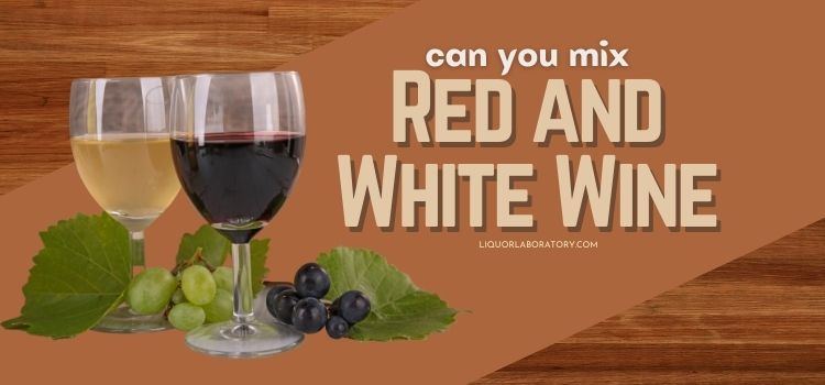 Can You Mix Red and White Wine