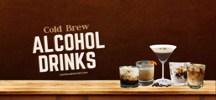 Cold Brew Alcohol Drinks
