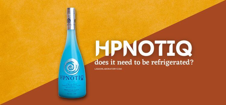 does hpnotiq need to be refrigerated