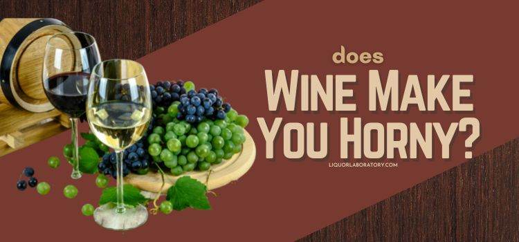 Does Wine Make You Horny