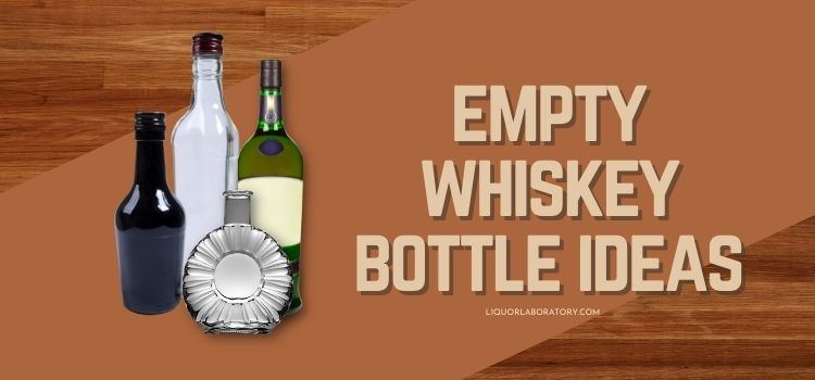 Empty Whiskey Bottle Ideas 1