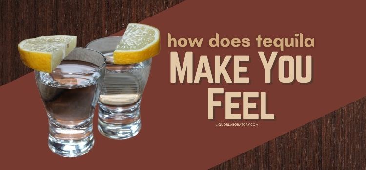 How Does Tequila Make You Feel