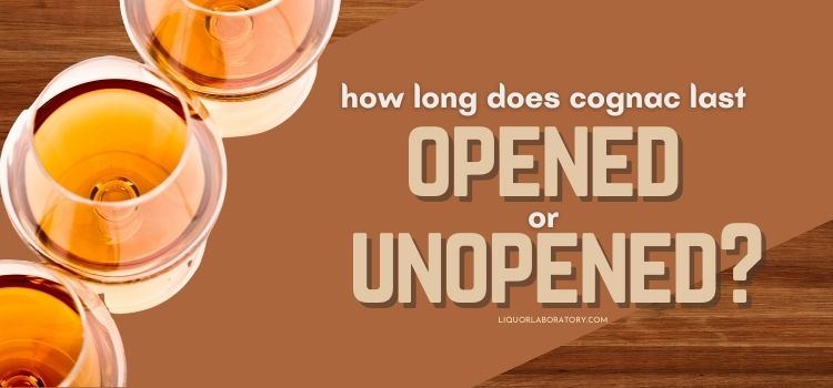 How Long Does Cognac Last Opened or Unopened