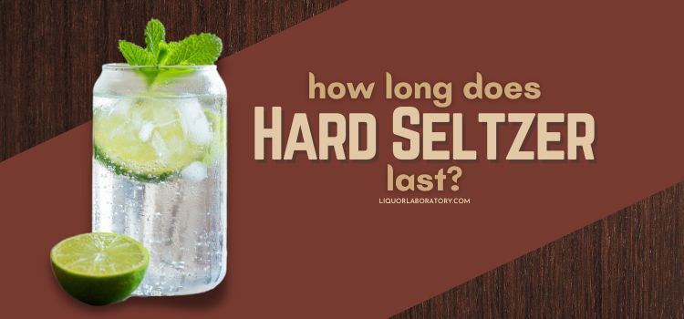 How Long Does Hard Seltzer Last