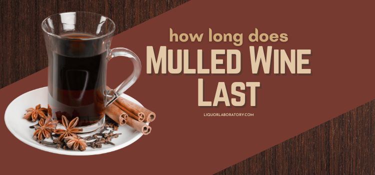 How Long Does Mulled Wine Last