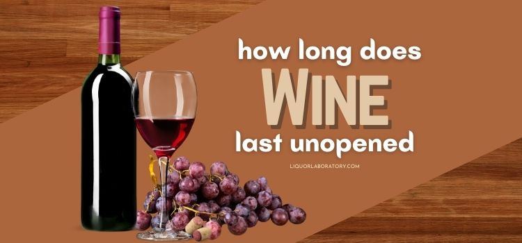 How Long Does Wine Last Unopened