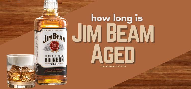 How Long Is Jim Beam Aged
