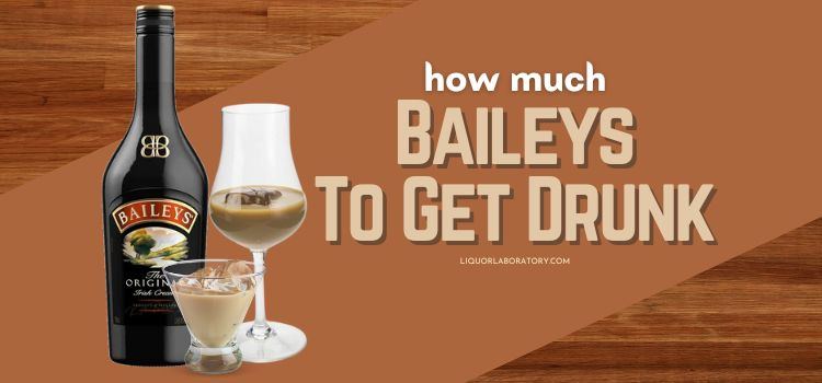 How Much Baileys To Get Drunk