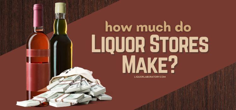 How Much Do Liquor Stores Make