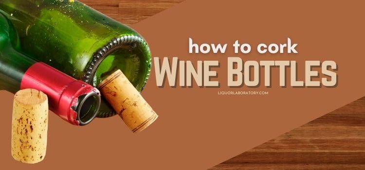 How to Cork Wine Bottles