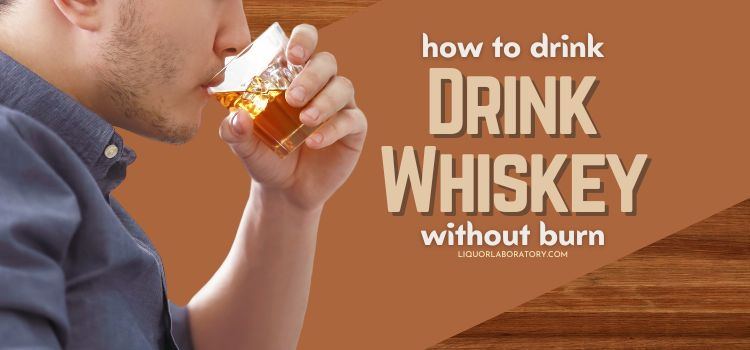 How To Drink Whiskey Without Burn
