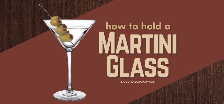 How to Hold a Martini Glass