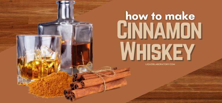 How to Make Cinnamon Whiskey