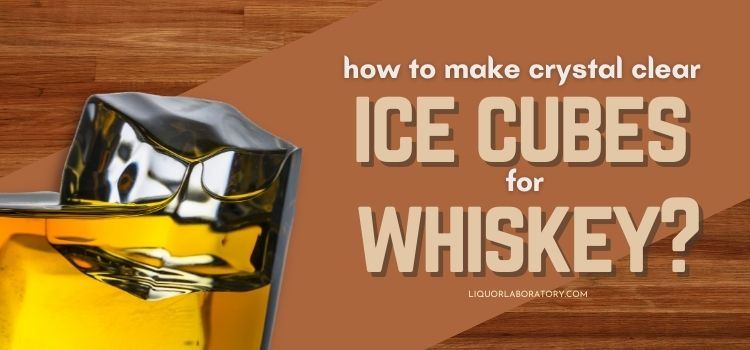 How To Make Crystal Clear Ice Cubes For Whiskey 1