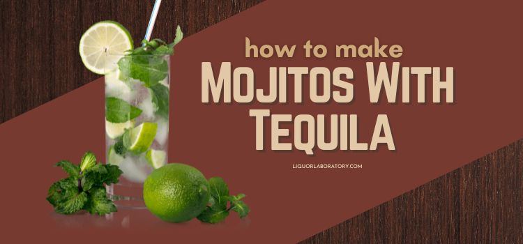 How to Make Mojitos With Tequila