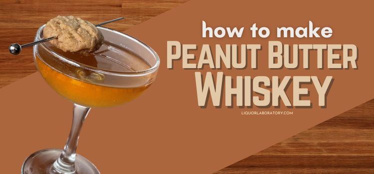 How to Make Peanut Butter Whiskey