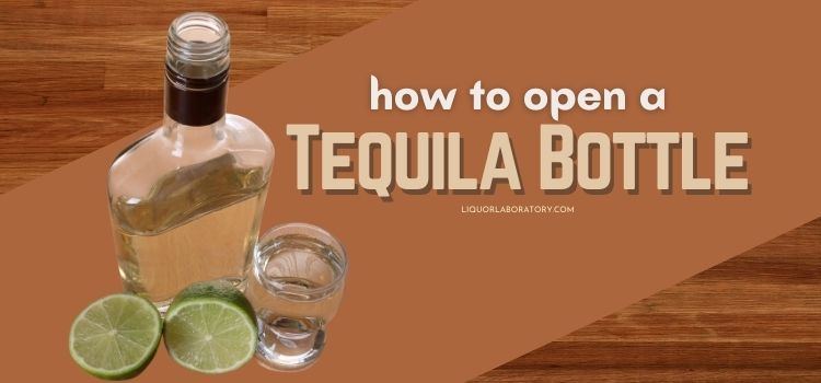 How To Open A Tequila Bottle