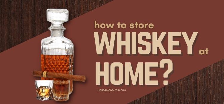 How to Store Whiskey At Home 2
