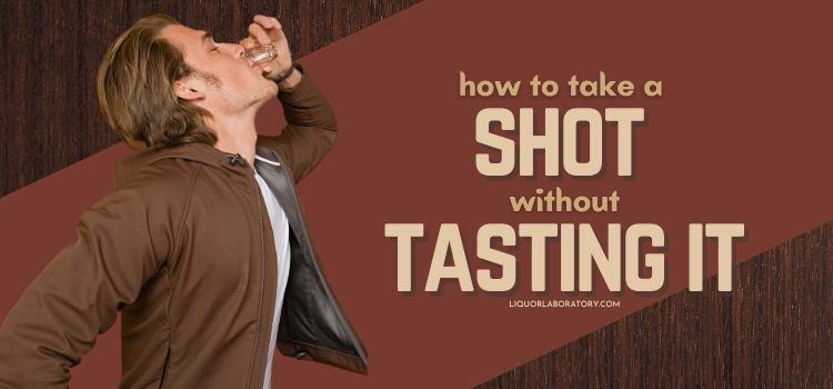 How to Take a Shot Without Tasting It