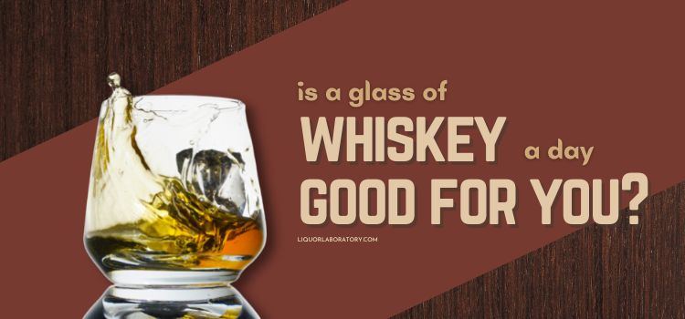 is a glass of whiskey a day good for you