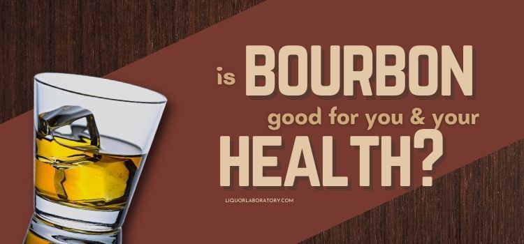 Is Bourbon Good For You Your Health