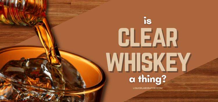 Is clear whiskey a thing