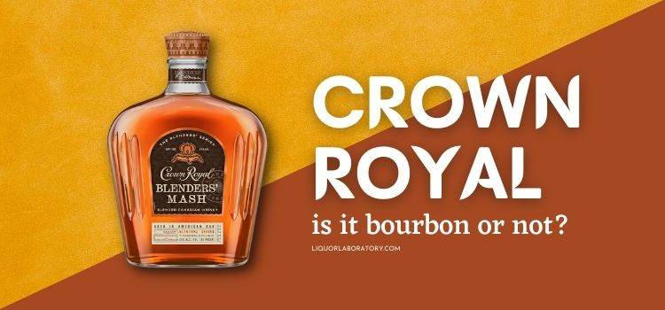 Is Crown Royal Bourbon Or Not