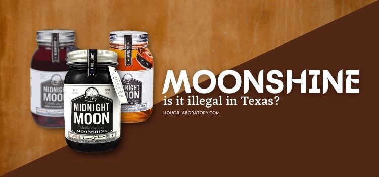 Is Moonshine Illegal in Texas 1