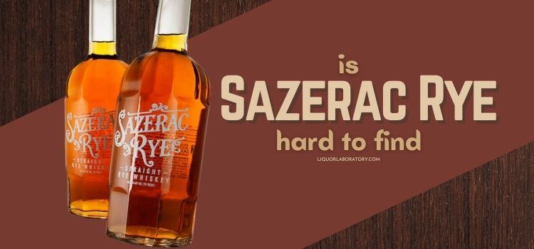 Is Sazerac Rye Hard to Find