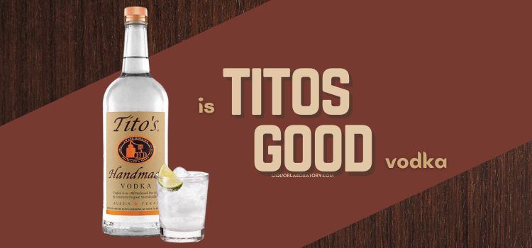 Is Titos Good Vodka