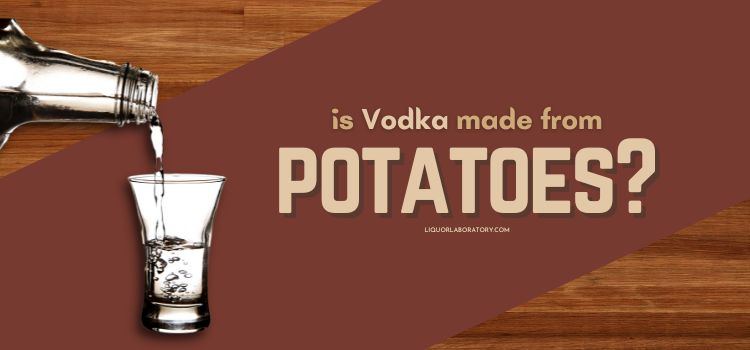 is vodka made from potatoes