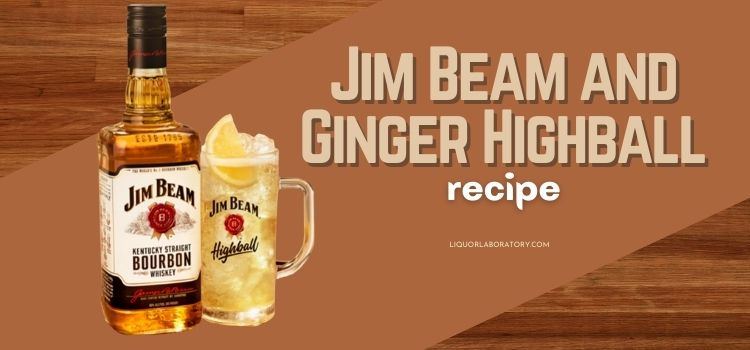 Jim Beam and Ginger Highball Recipe