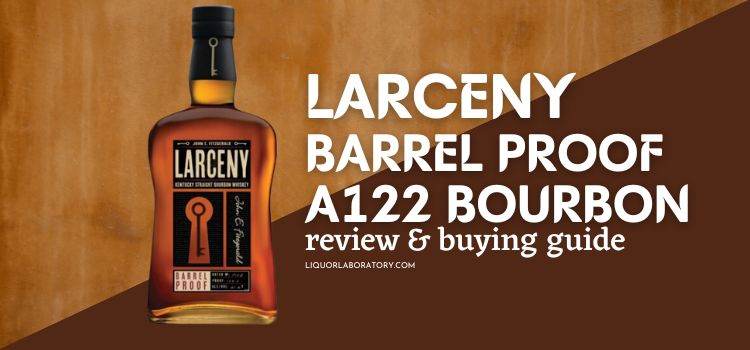 Larceny Barrel Proof A122 Bourbon Review
