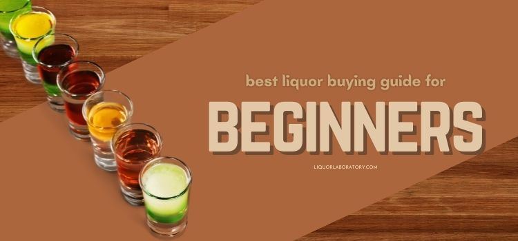 Best Liquor Buying Guide For Beginners
