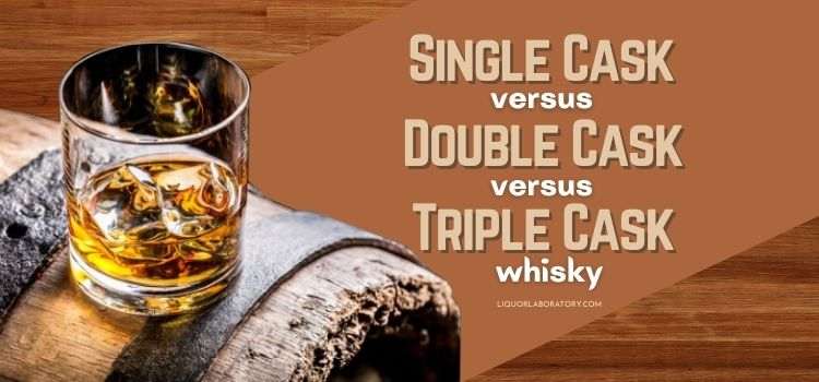 Single Cask vs. Double Cask vs. Triple Cask Whisky