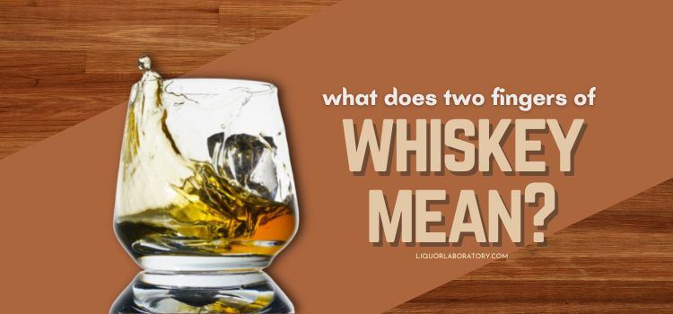 What Does Two Fingers of Whiskey Mean 1